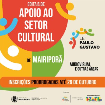Editais da LEI PAULO GUSTAVO MAIRIPORÃ – prazo de inscrição prorrogado até dia 29 de outubro!
